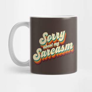 Sorry About My Sarcasm Mug